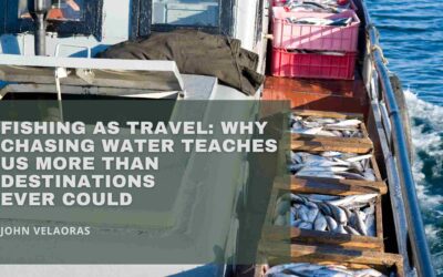 Fishing as Travel: Why Chasing Water Teaches Us More Than Destinations Ever Could
